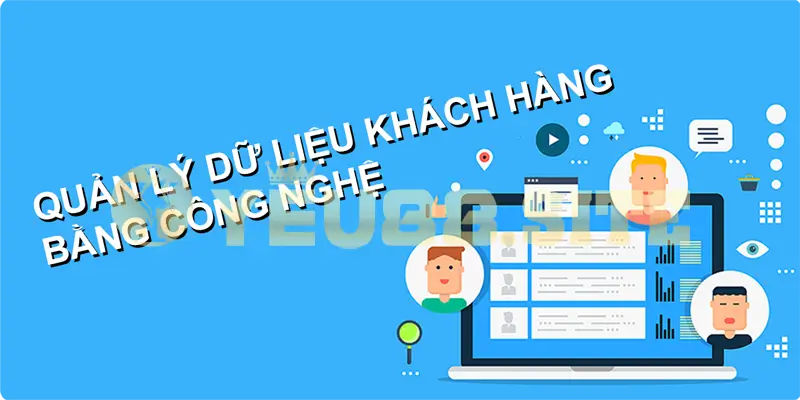 Quản lý dữ liệu khách hàng Yeu88 chặt chẽ